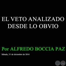 EL VETO ANALIZADO DESDE LO OBVIO - Por ALFREDO BOCCIA PAZ - Sbado, 31 de diciembre de 2016